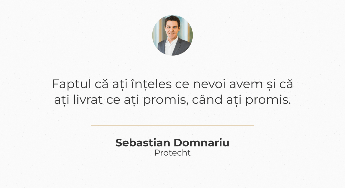 Sebastian Domnariu, Protecht: „Faptul că ați înțeles ce nevoi avem și că ați livrat ce ați promis, când ați promis.”