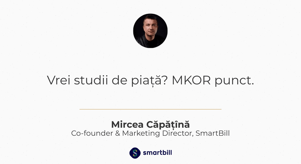 Mircea Căpățînă, Co-founder & Marketing Director SmartBill: „Vrei studii de piață? MKOR punct.”